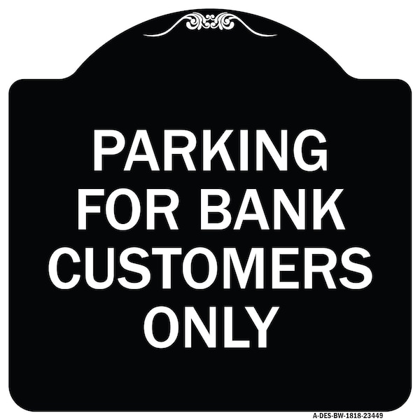 Parking for Bank Customers Only Heavy-Gauge Aluminum Architectural Sign, 18" x 18", BW-1818-23449
